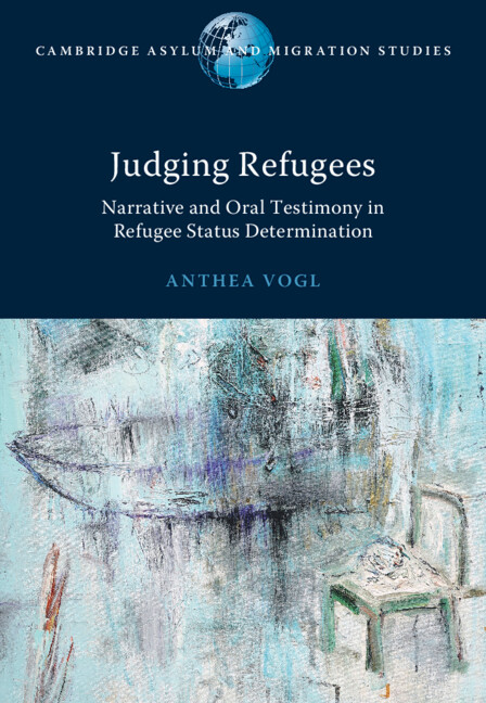 Judging Refugees: Narrative and Oral Testimony in Refugee Status Determination' by Dr Anthea Vogl.